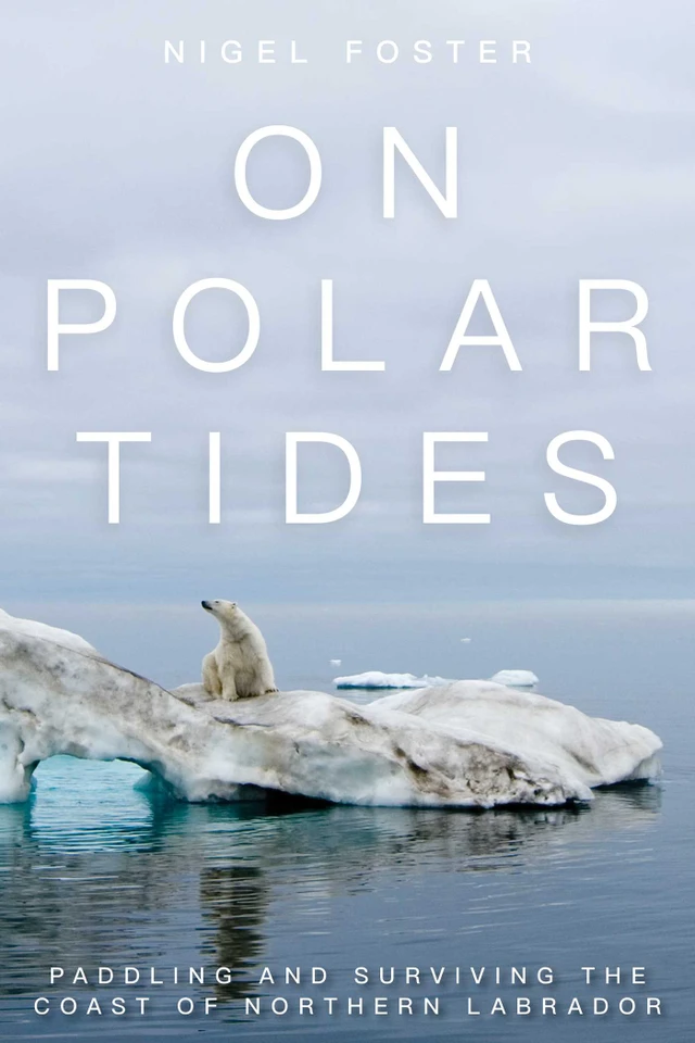 On Polar Tides: Paddling and Surviving the Coast of Northern Labrador book cover by Nigel Foster