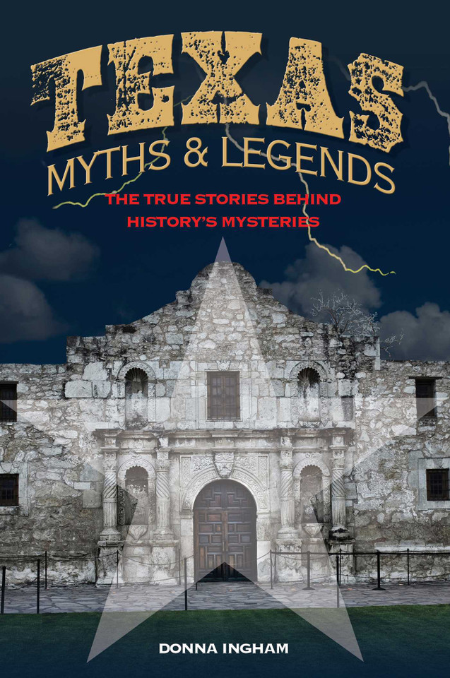 Texas Myths and Legends: The True Stories behind History's Mysteries (Legends of the West) book cover by Donna Ingham