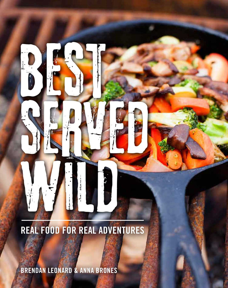 Best Served Wild: Real Food for Real Adventures book cover by Brendan Leonard, Anna Brones