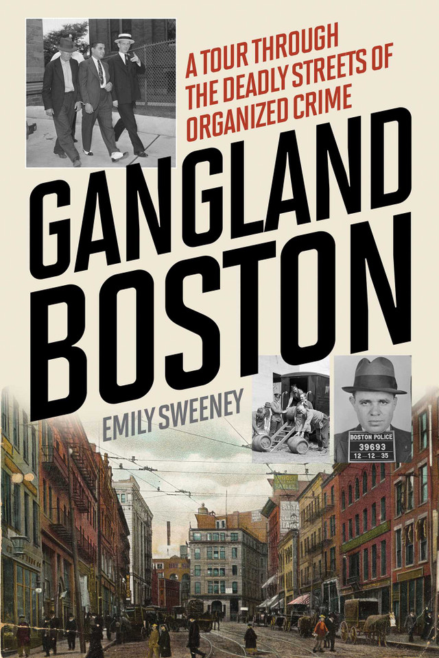 Gangland Boston: A Tour Through the Deadly Streets of Organized Crime book cover by Emily Sweeney