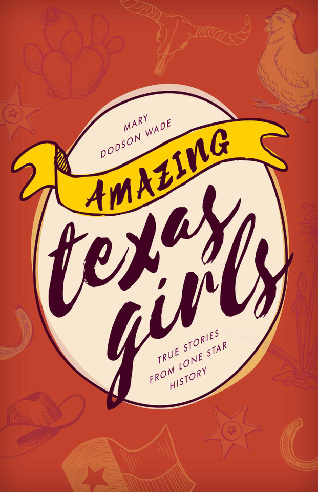 Amazing Texas Girls: True Stories from Lone Star History book cover by Mary Dodson Wade