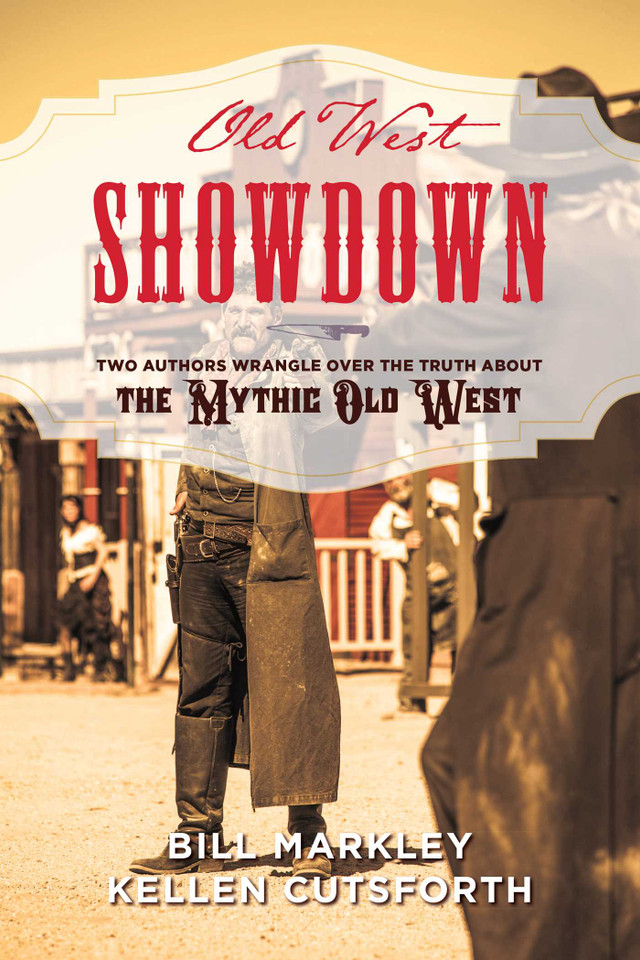 Old West Showdown: Two Authors Wrangle over the Truth about the Mythic Old West book cover by Bill Markley, Kellen Cutsforth