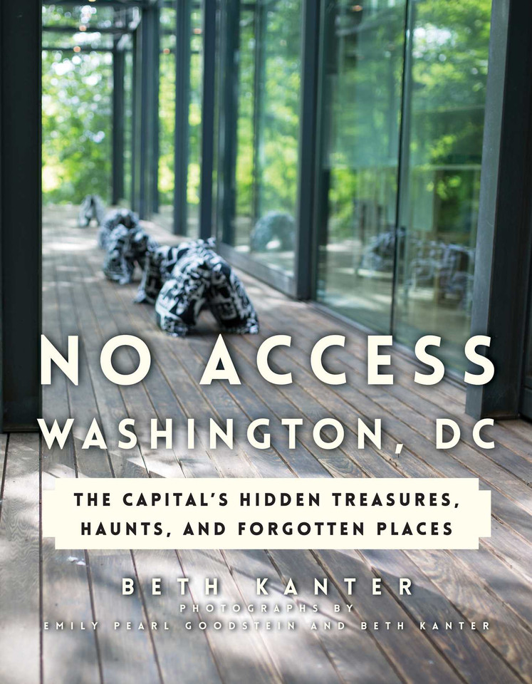 No Access Washington, DC: The Capital's Hidden Treasures, Haunts, and Forgotten Places book cover by Beth Kanter
