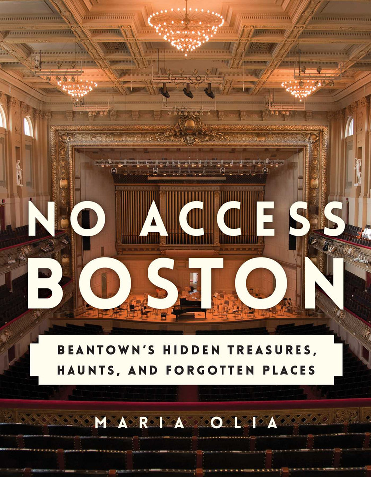 No Access Boston: Beantown's Hidden Treasures, Haunts, and Forgotten Places book cover by Maria Olia