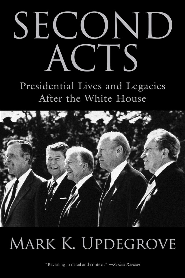 Second Acts: Presidential Lives And Legacies After The White House book cover by Mark Updegrove