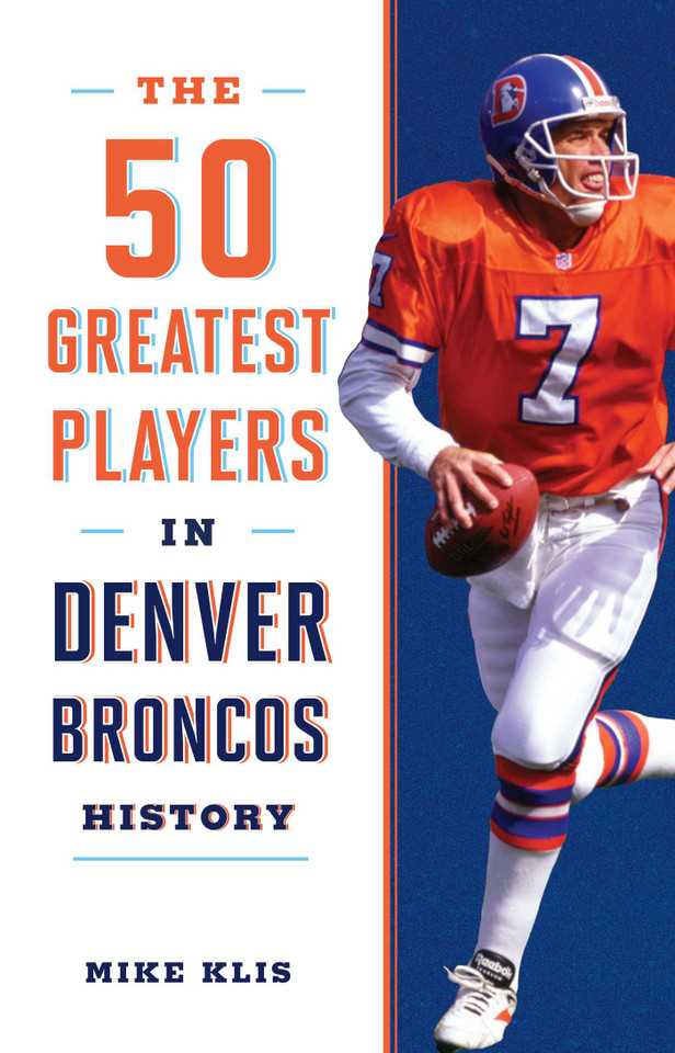 The 50 Greatest Players in Denver Broncos History (50 Greatest Players) book cover by Mike Klis