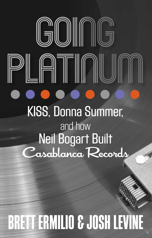 Going Platinum: KISS, Donna Summer, and How Neil Bogart Built Casablanca Records book cover by Brett Ermilio, Josh Levine