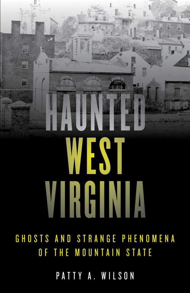 Haunted West Virginia: Ghosts and Strange Phenomena of the Mountain State (Haunted Series) book cover by Patty A. Wilson