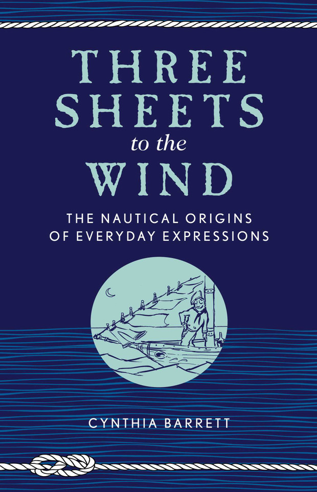 Three Sheets to the Wind: The Nautical Origins of Everyday Expressions book cover by Cynthia Barrett