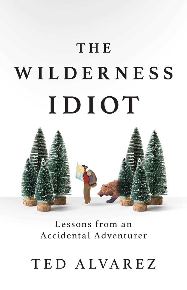 The Wilderness Idiot: Lessons from an Accidental Adventurer book cover by Ted Alvarez