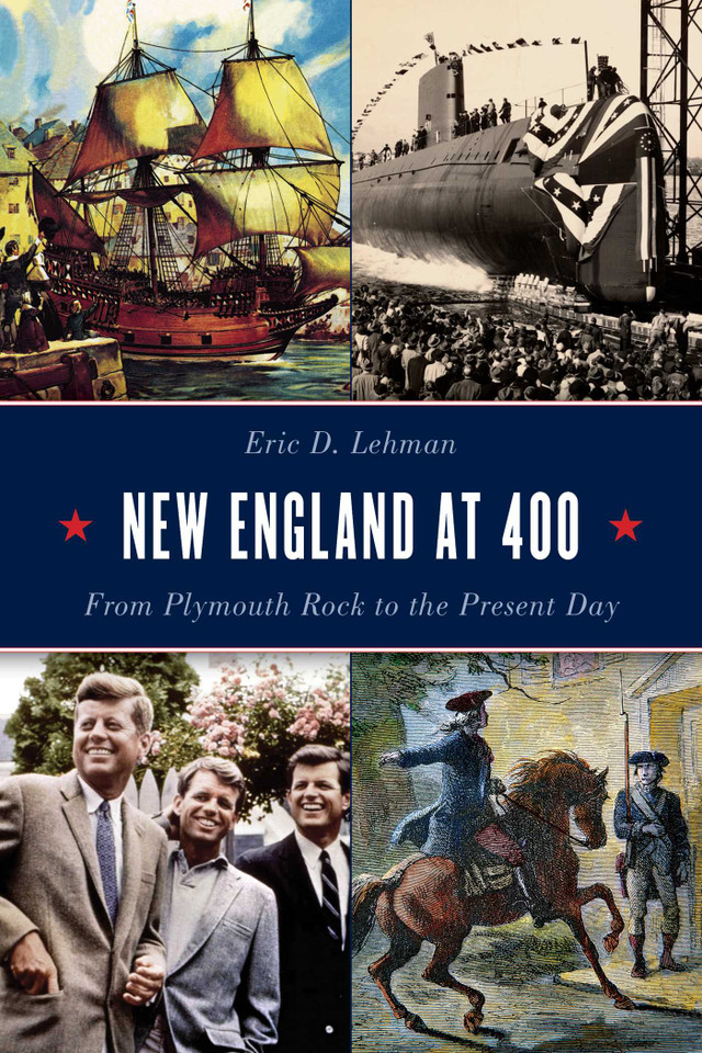 New England at 400: From Plymouth Rock to the Present Day book cover by Eric D. Lehman