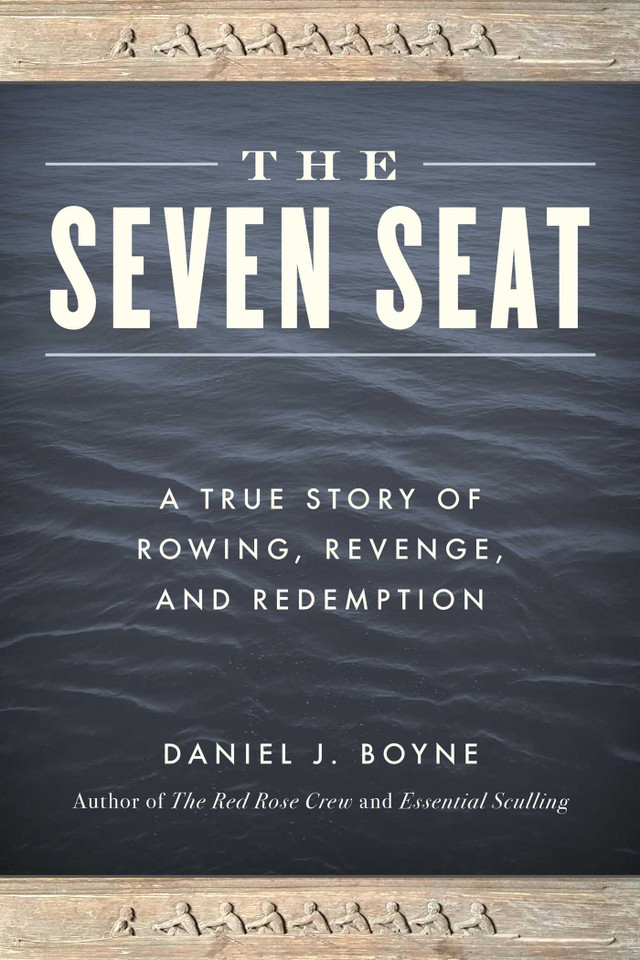 The Seven Seat: A True Story of Rowing, Revenge, and Redemption book cover by Daniel J. Boyne