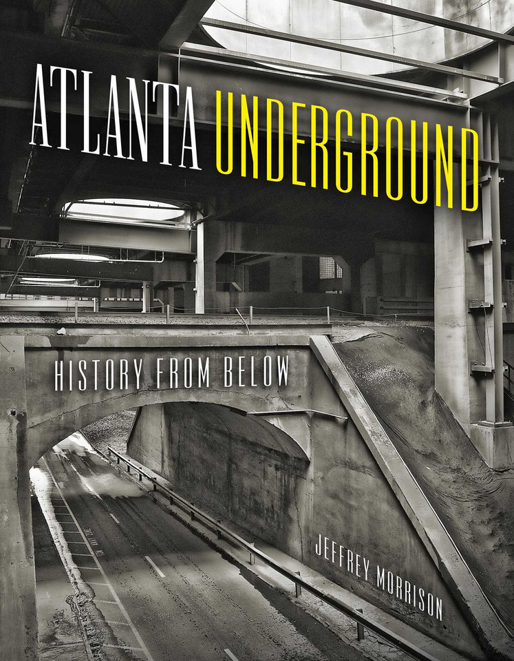 Atlanta Underground: History from Below book cover by Jeffrey Morrison