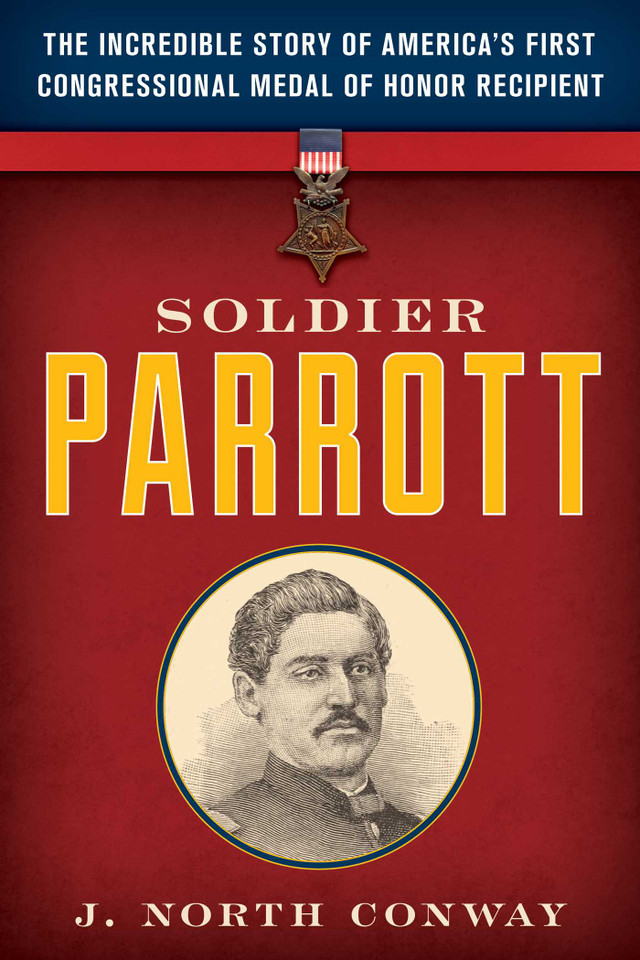 Soldier Parrott: The Incredible Story of America's First Congressional Medal of Honor Recipient book cover by J. North Conway