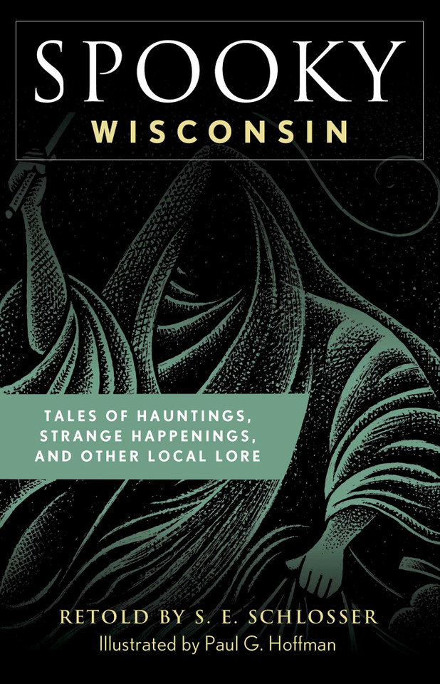 Spooky Wisconsin: Tales of Hauntings, Strange Happenings, and Other Local Lore (Spooky) book cover by S. E. Schlosser