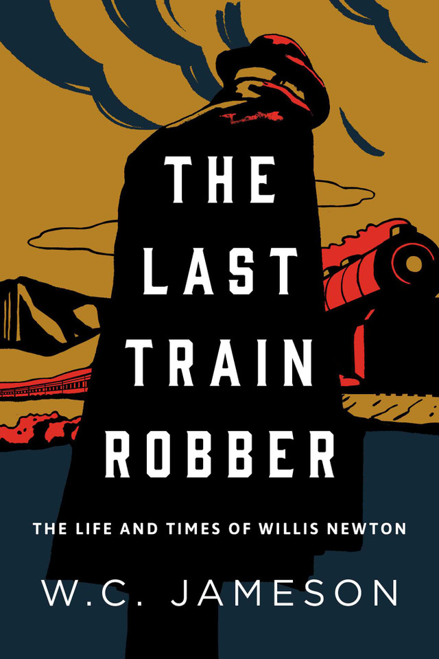 The Last Train Robber: The Life and Times of Willis Newton book cover by W.C. Jameson