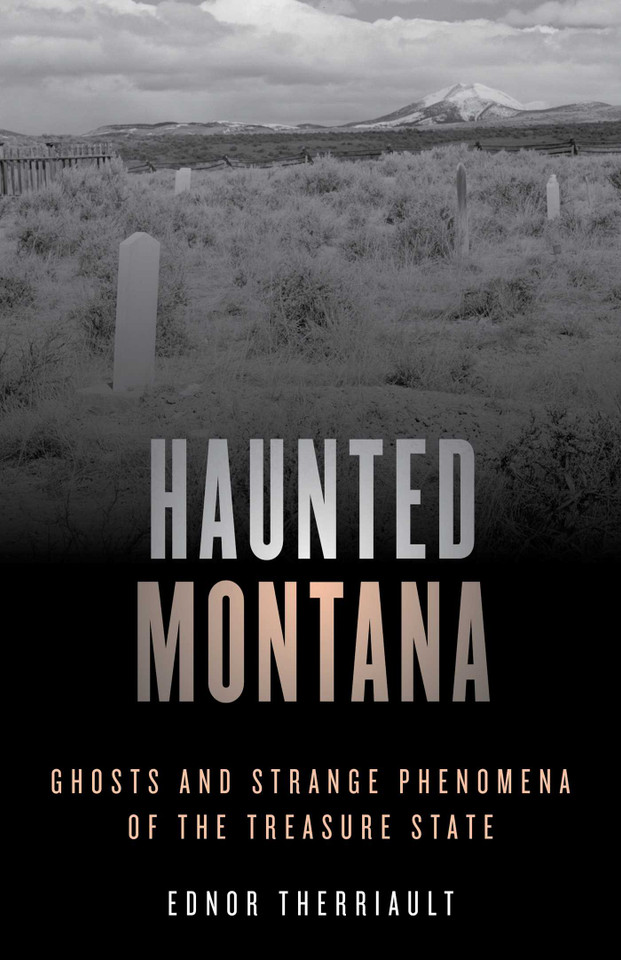 Haunted Montana: Ghosts and Strange Phenomena of the Treasure State (Haunted Series) book cover by Ednor Therriault