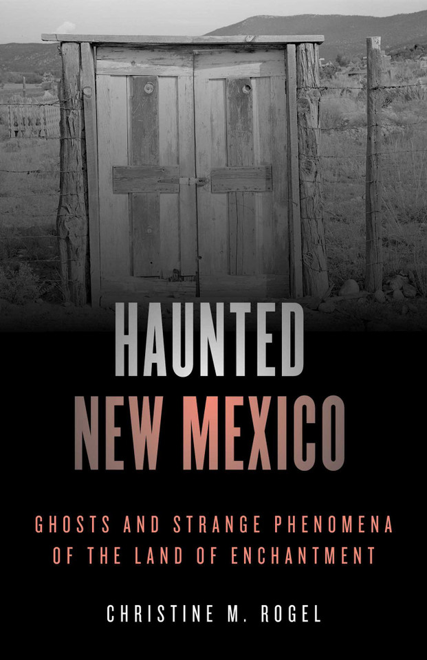 Haunted New Mexico: Ghosts and Strange Phenomena of the Land of Enchantment (Haunted Series) book cover by Christine M. Rogel