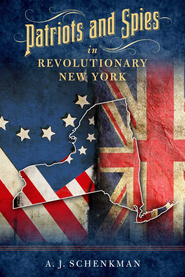Patriots and Spies in Revolutionary New York book cover by A.J. Schenkman