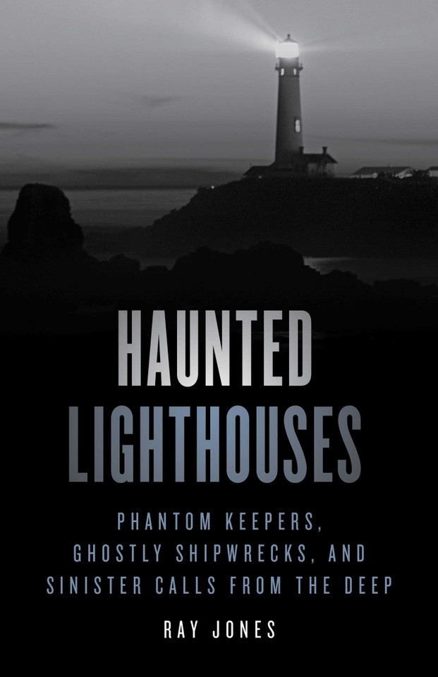 Haunted Lighthouses: Phantom Keepers, Ghostly Shipwrecks, and Sinister Calls from the Deep (Haunted) book cover by Ray Jones