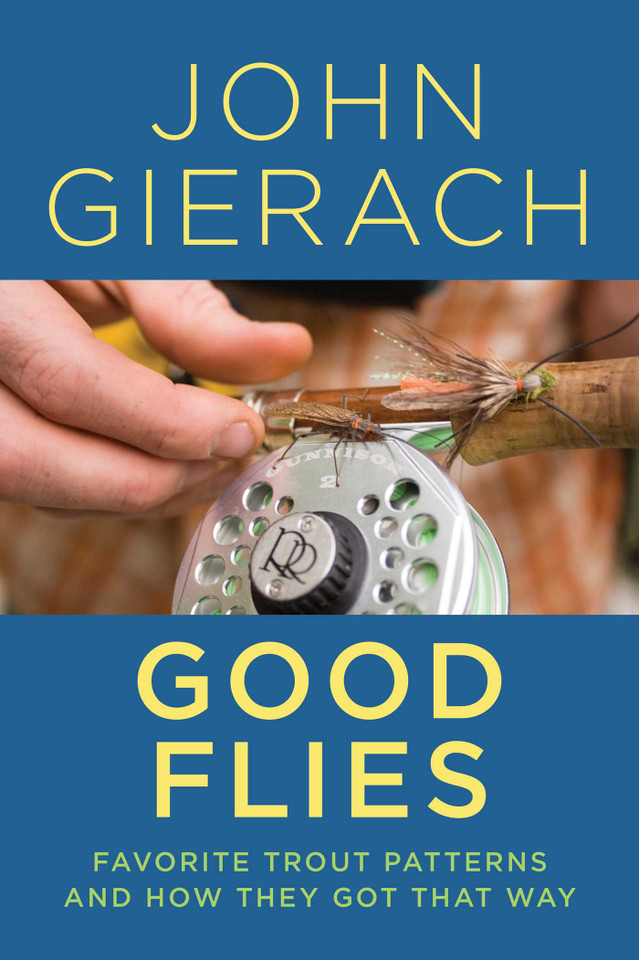 Good Flies: Favorite Trout Patterns and How They Got That Way book cover by John Gierach