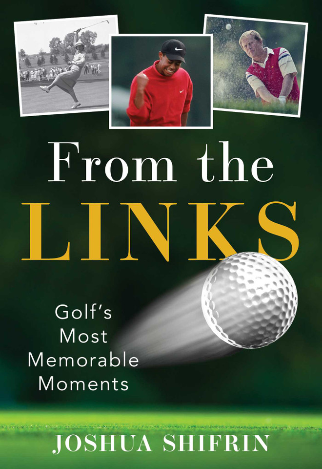 From the Links: Golf's Most Memorable Moments book cover by Joshua Shifrin