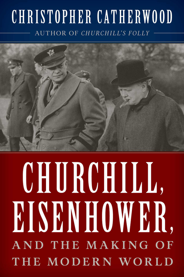 Churchill, Eisenhower, and the Making of the Modern World book cover by Christopher Catherwood