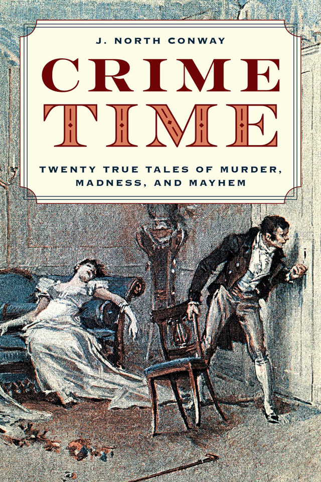Crime Time: Twenty True Tales of Murder, Madness, and Mayhem book cover by J. North Conway