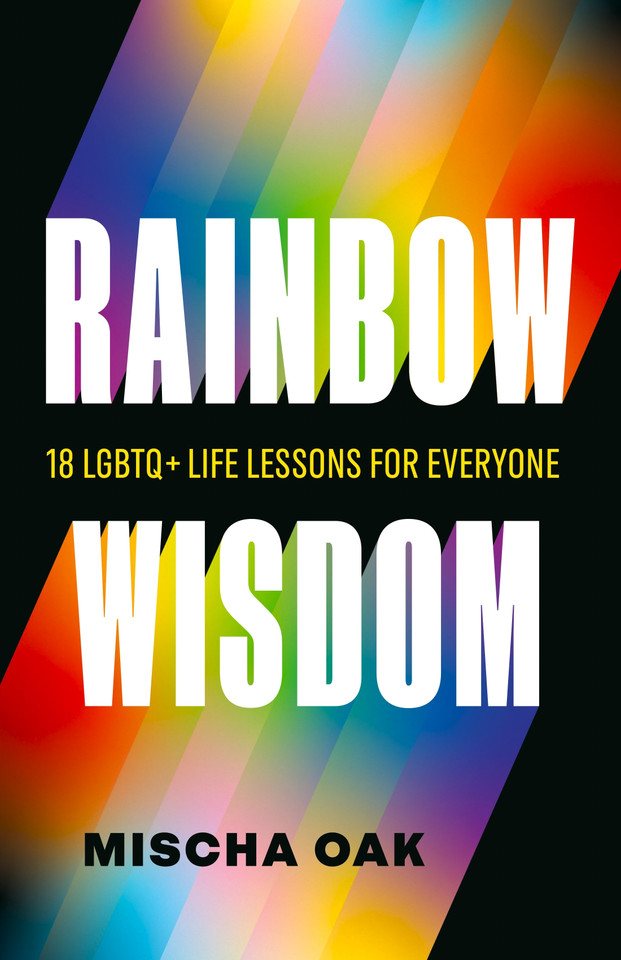 Rainbow Wisdom: 18 LGBTQ+ Life Lessons for Everyone book cover by Mischa Oak