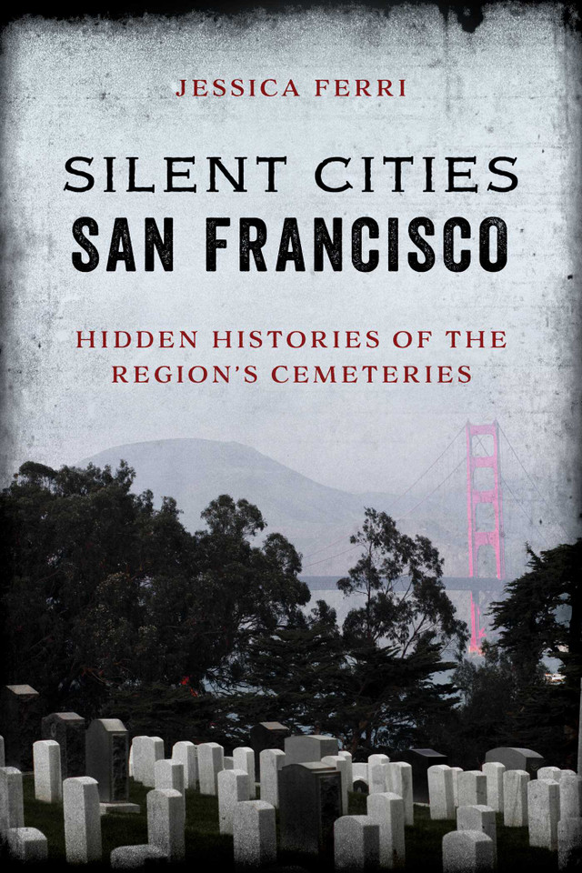 Silent Cities San Francisco: Hidden Histories of the Region's Cemeteries book cover by Jessica Ferri