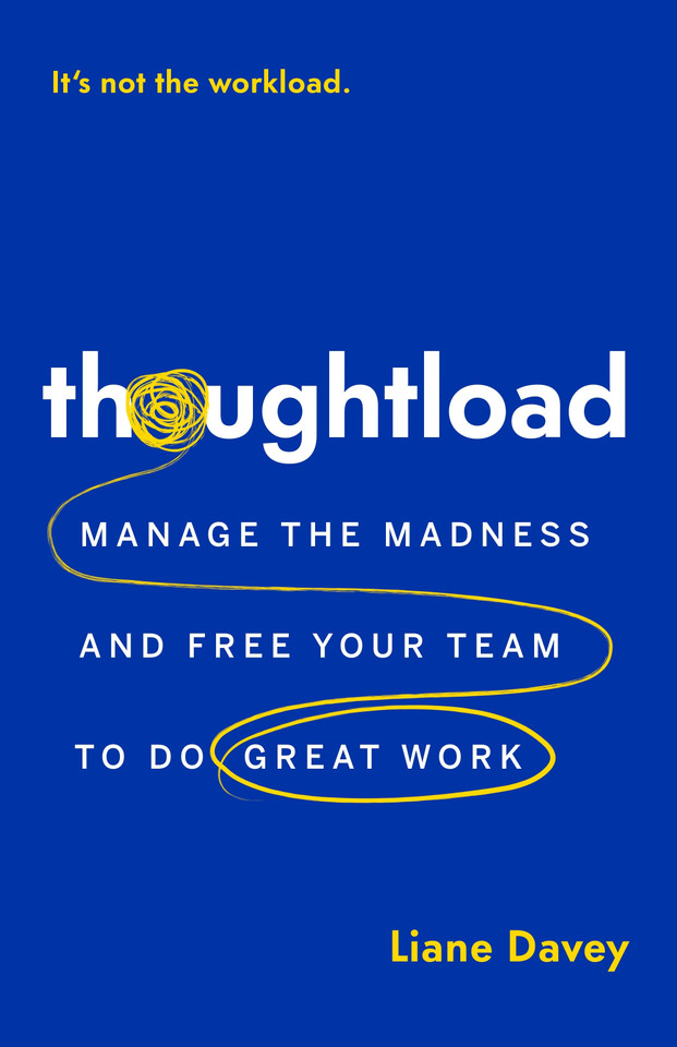 Thoughtload: Manage the Madness and Free Your Team to Do Great Work book cover by Liane Davey