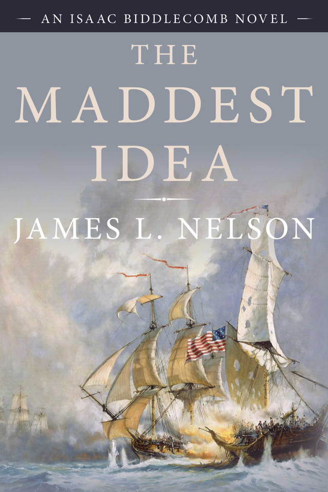 The Maddest Idea: An Isaac Biddlecomb Novel (Isaac Biddlecomb Novels) book cover by James L. Nelson