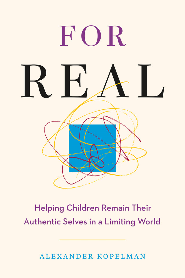 For Real: Helping Children Remain Their Authentic Selves in a Limiting World book cover by Alexander Kopelman