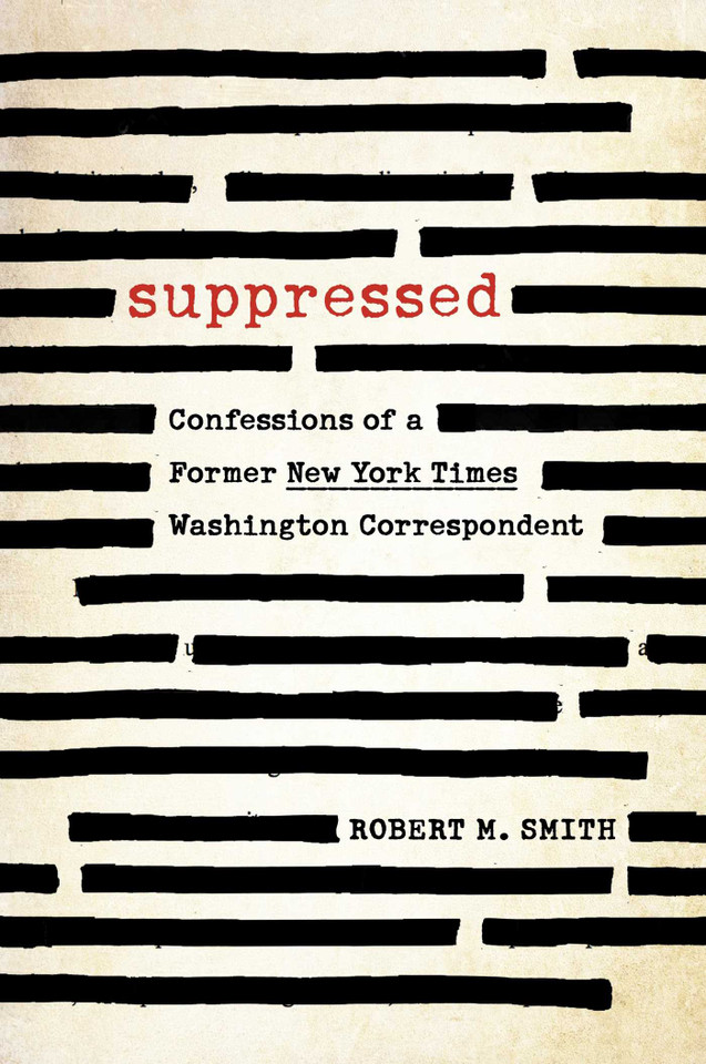 Suppressed: Confessions of a Former New York Times Washington Correspondent book cover by Robert M. Smith