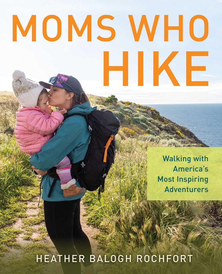 Moms Who Hike: Walking with America's Most Inspiring Adventurers book cover by Heather Balogh Rochfort