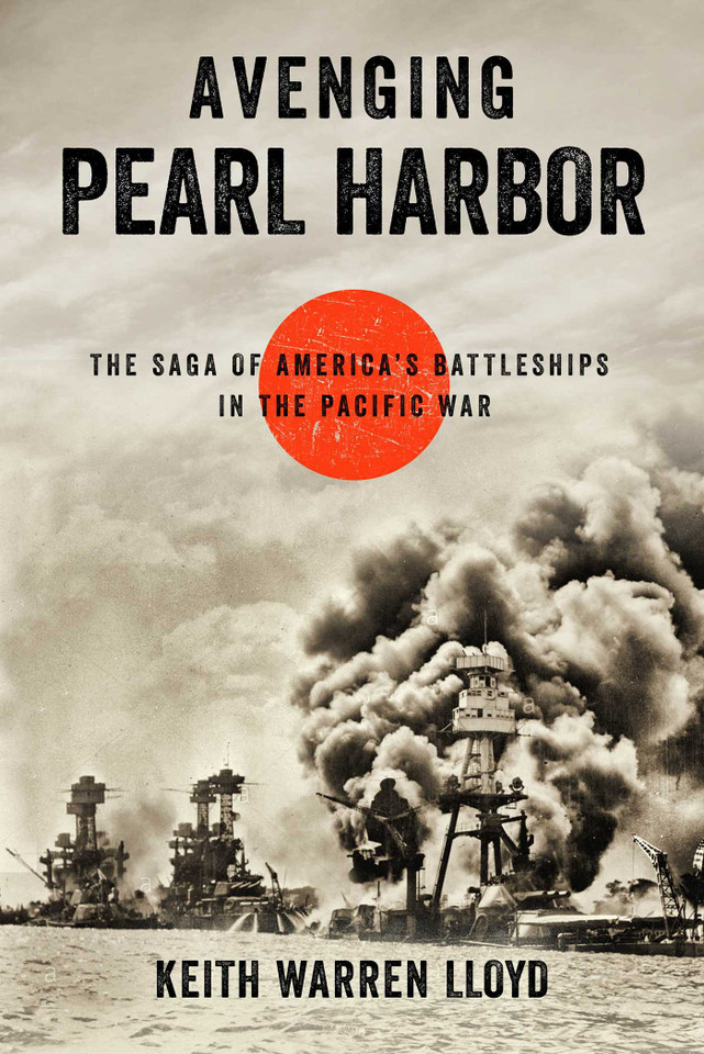 Avenging Pearl Harbor: The Saga of America's Battleships in the Pacific War book cover by Keith Warren Lloyd