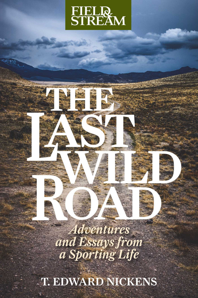 Last Wild Road: Adventures and Essays from a Sporting Life book cover by T. Edward Nickens