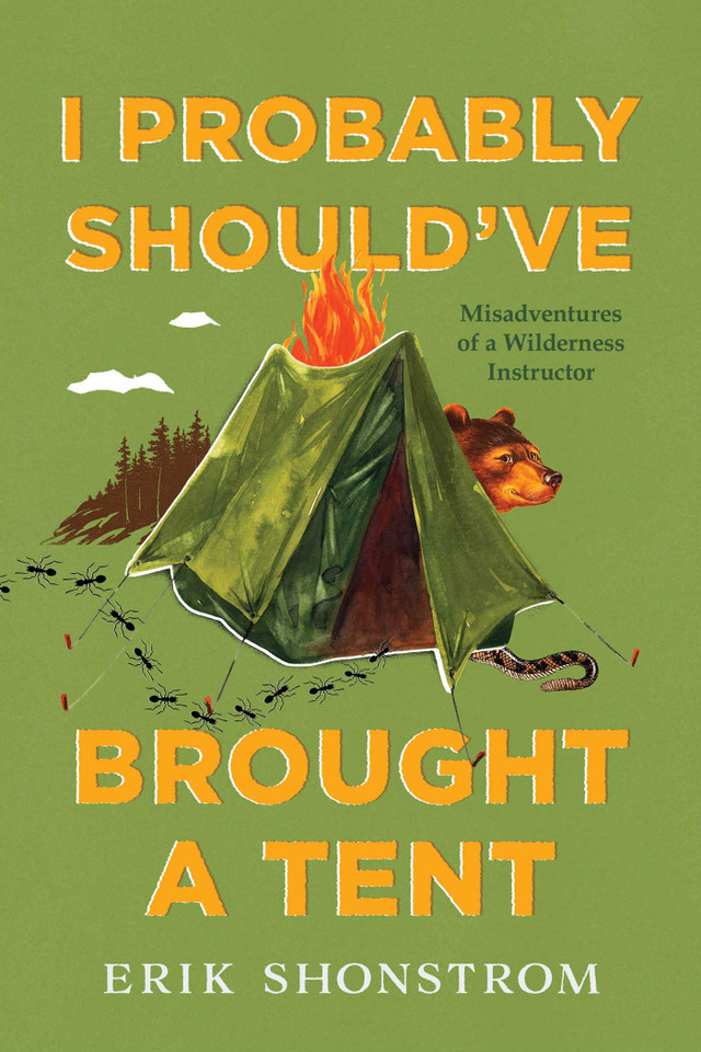 I Probably Should've Brought a Tent: Misadventures of a Wilderness Instructor book cover by Erik Shonstrom