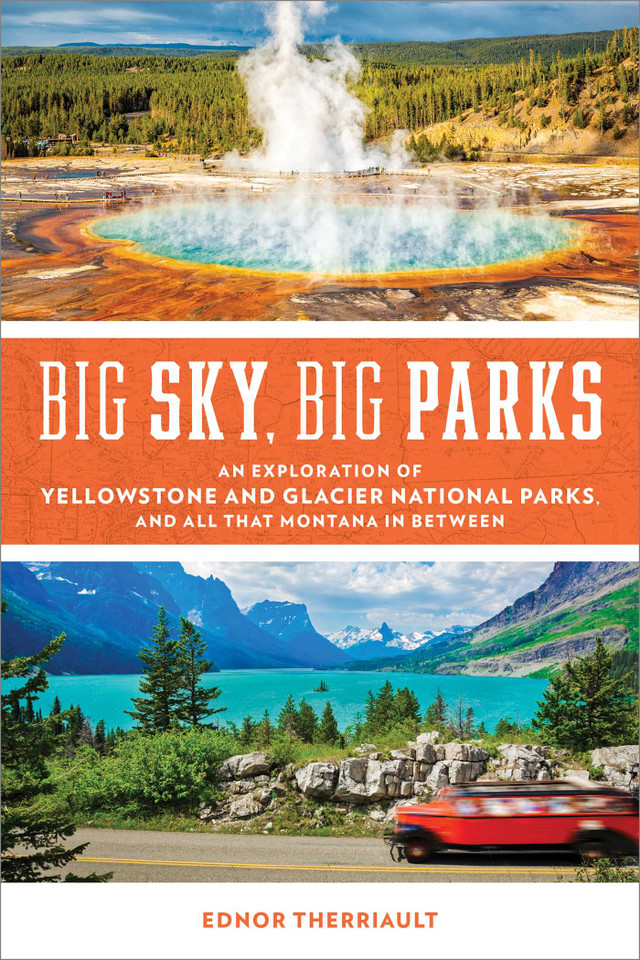 Big Sky, Big Parks: An Exploration of Yellowstone and Glacier National Parks, and All That Montana in Between book cover by Ednor Therriault