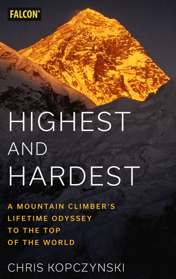Highest and Hardest: A Mountain Climber's Lifetime Odyssey to the Top of the World book cover by Chris Kopczynski