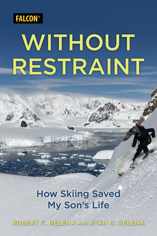Without Restraint: How Skiing Saved My Son's Life book cover by Robert  C. DeLena, Ryan C. DeLena