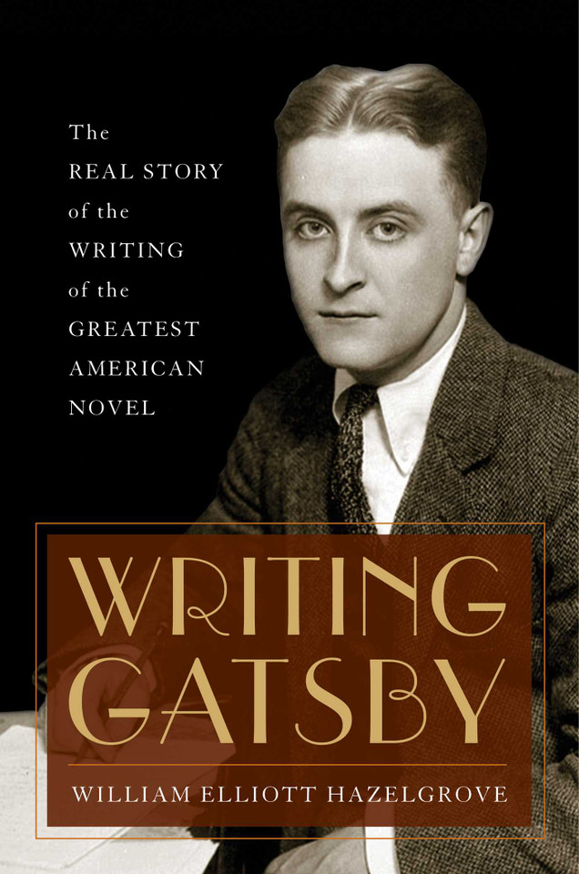 Writing Gatsby: The Real Story of the Writing of the Greatest American Novel book cover by William Elliott Hazelgrove