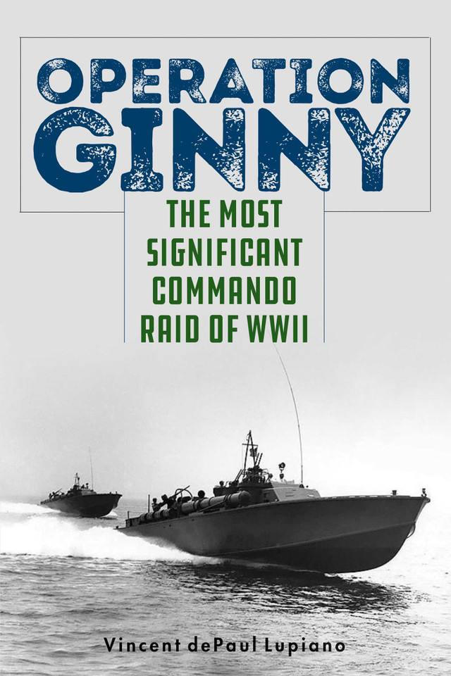 Operation Ginny: The Most Significant Commando Raid of WWII book cover by Vincent dePaul Lupiano