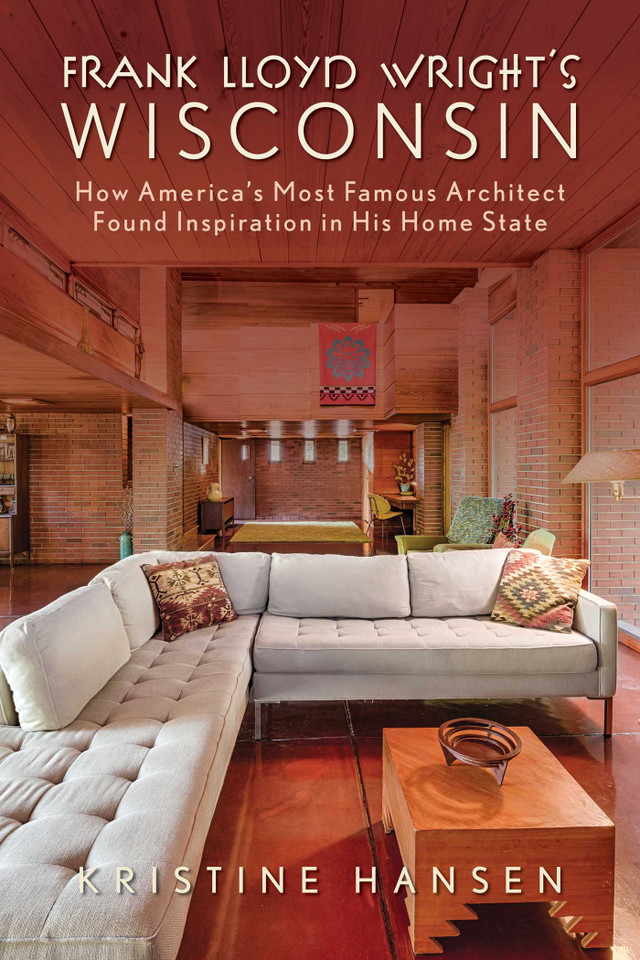 Frank Lloyd Wright's Wisconsin: How America's Most Famous Architect Found Inspiration in His Home State book cover by Kristine Hansen