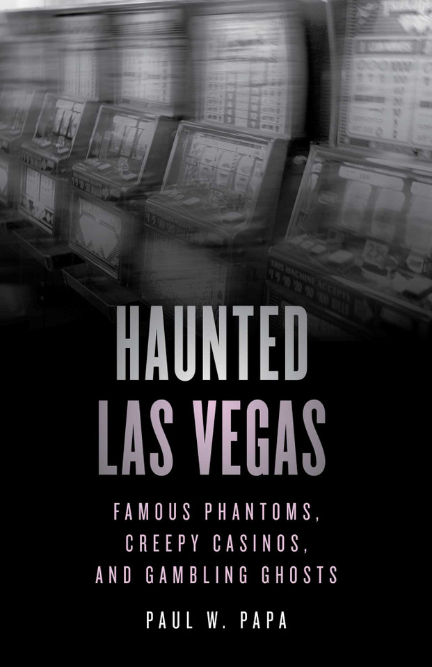 Haunted Las Vegas: Famous Phantoms, Creepy Casinos, and Gambling Ghosts (Haunted) book cover by Paul W. Papa