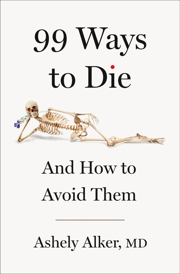 99 Ways to Die: And How to Avoid Them book cover by Ashely Alker, M.D.