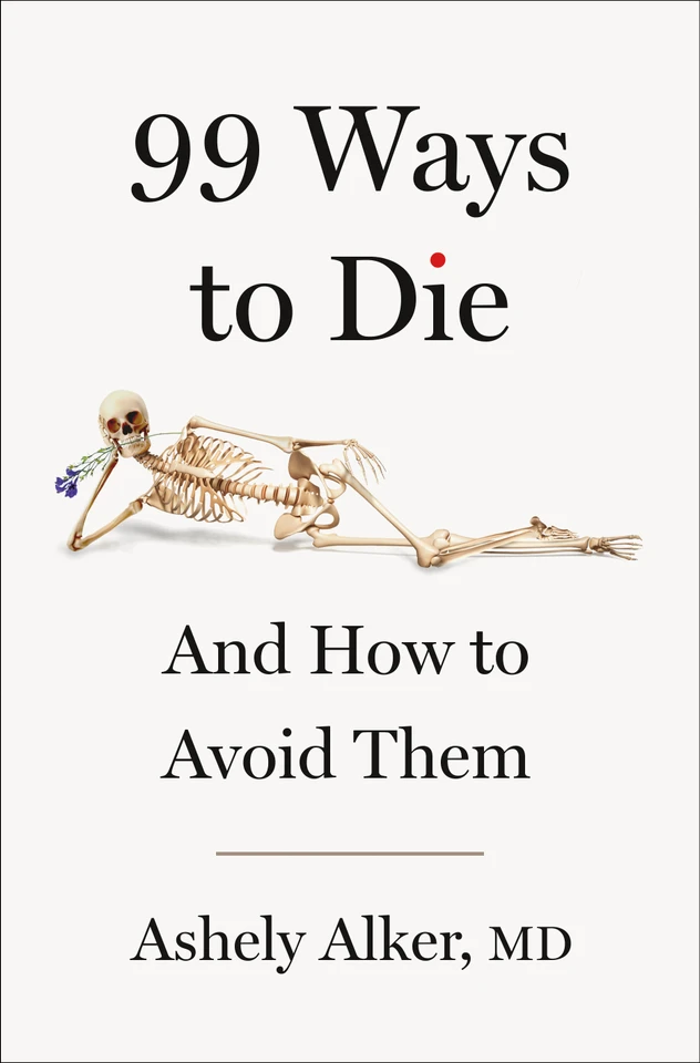 99 Ways to Die: And How to Avoid Them book cover by Ashely Alker, M.D.
