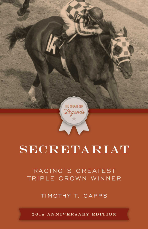 Secretariat: Racing's Greatest Triple Crown Winner (Thoroughbred Legends) book cover by Timothy T. Capps