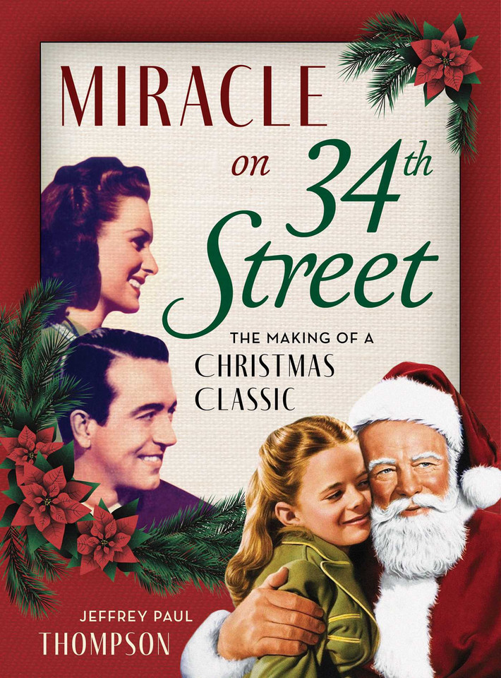 Miracle on 34th Street: The Making of a Christmas Classic book cover by Jeffrey Paul Thompson