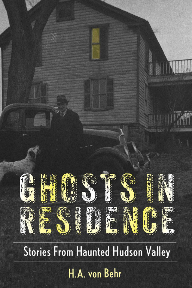 Ghosts in Residence: Stories from Haunted Hudson Valley book cover by H.A. von Behr